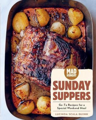Mad Hungry: Sunday Suppers - Lucinda Scala Quinn