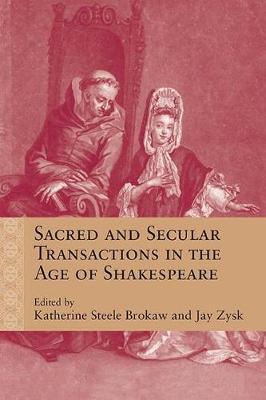 Sacred and Secular Transactions in the Age of Shakespeare - Katherine Steele Brokaw