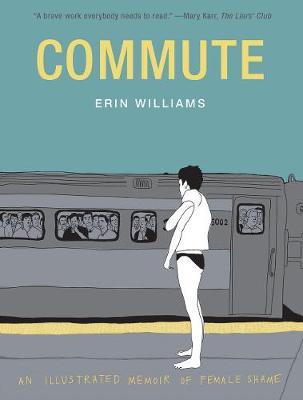 Commute:An Illustrated Memoir of Female Shame - Erin Williams Williams