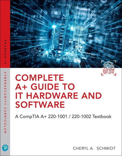 Complete A+ Guide to IT Hardware and Software: A CompTIA A+ - Cheryl A Schmidt