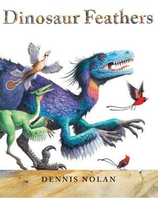 Dinosaur Feathers - Dennis Nolan
