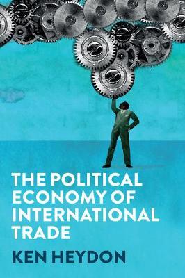 Political Economy of International Trade - Ken Heydon