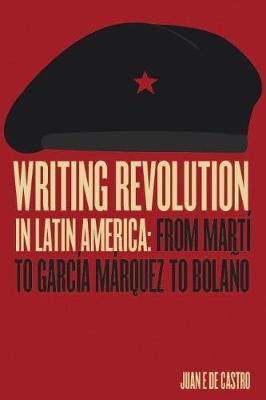Writing Revolution in Latin America - Juan De Castro