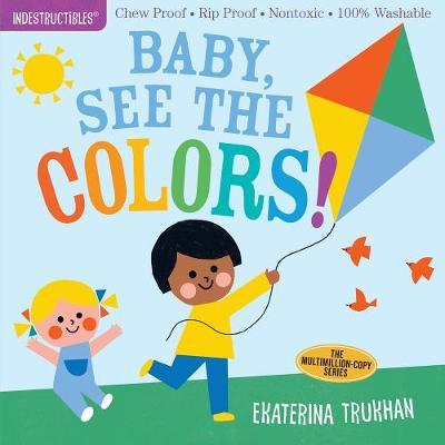 Indestructibles: Baby, See the Colors! - Amy Pixton