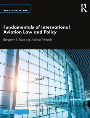 Fundamentals of International Aviation Law and Policy - Benjamyn I Scott