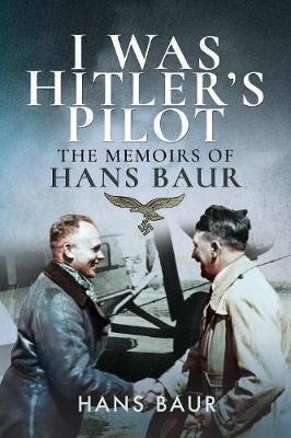 I Was Hitler's Pilot - Hans Baur