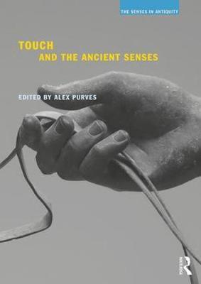 Touch and the Ancient Senses - Alex Purves