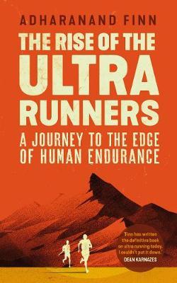Rise of the Ultra Runners - Adharanand Finn
