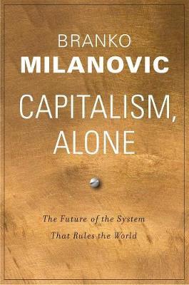 Capitalism, Alone - Branko Milanovic