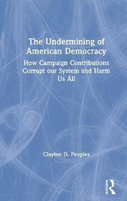 Undermining of American Democracy - Clayton D Peoples