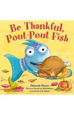 Poza produsului Be Thankful, Pout-Pout Fish - Deborah Diesen