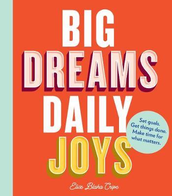Big Dreams, Daily Joys - Elise Blaha Cripe