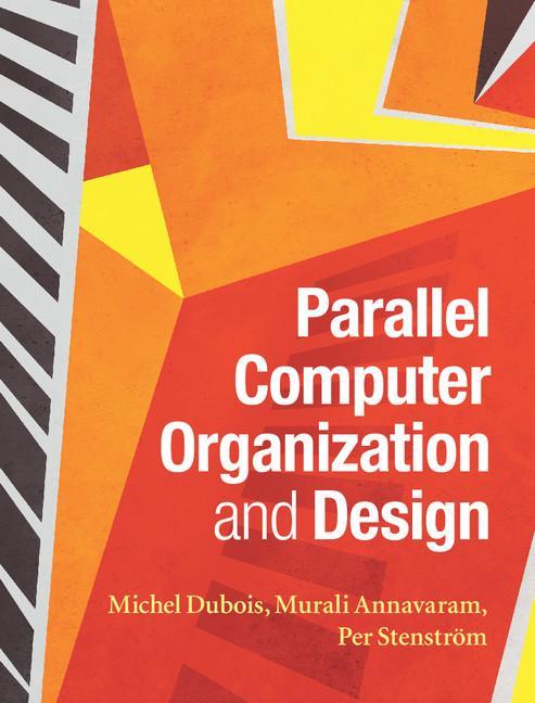 Parallel Computer Organization and Design - Michel Dubois