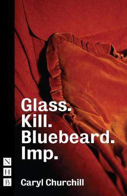 Glass, Kill, Bluebeard, and Imp - Caryl Churchill