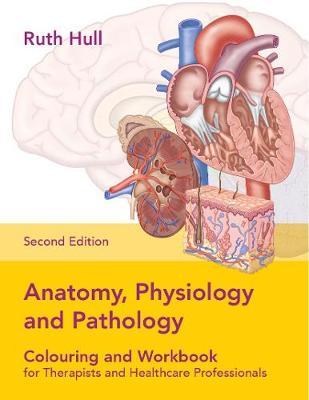 Anatomy, Physiology and Pathology Colouring and Workbook for - Ruth Hull
