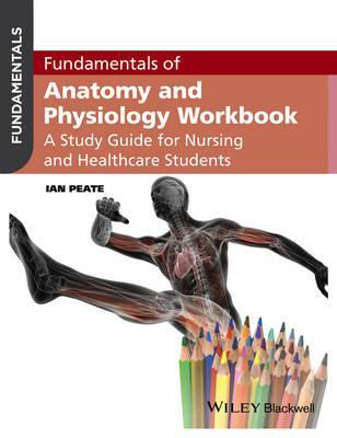 Fundamentals of Anatomy and Physiology Workbook - Ian Peate