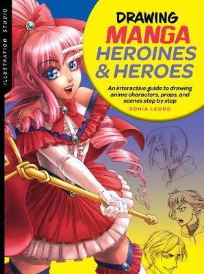 Illustration Studio: Drawing Manga Heroines and Heroes - Sonia Leong