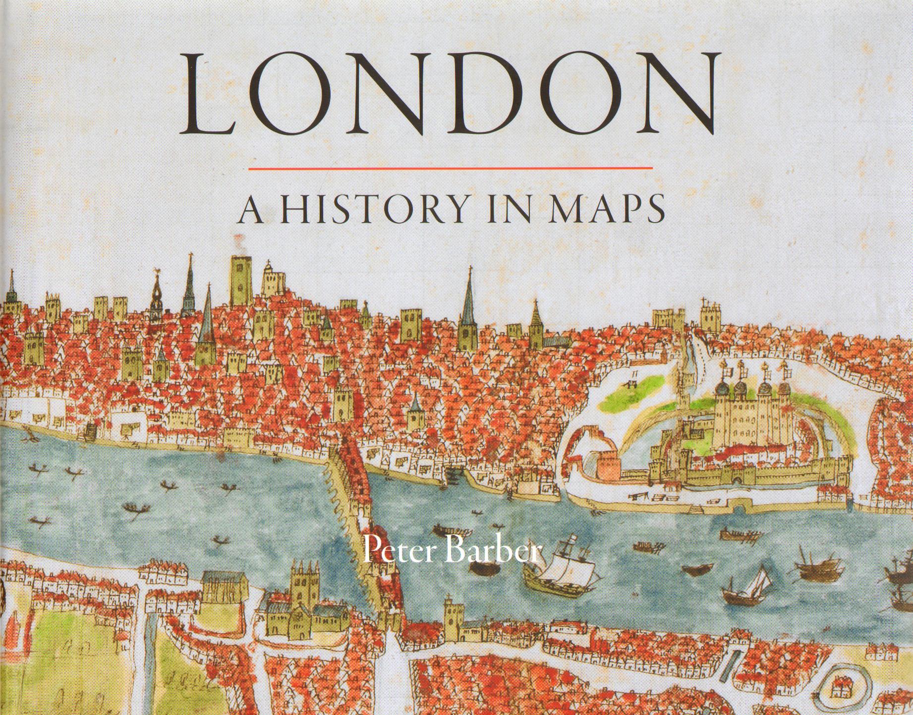 London: A History in Maps - Peter Barber
