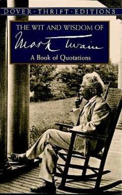 Wit and Wisdom of Mark Twain - Mark Twain