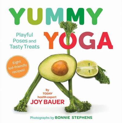 Yummy Yoga: Playful Poses and Tasty Treats - Joy Bauer