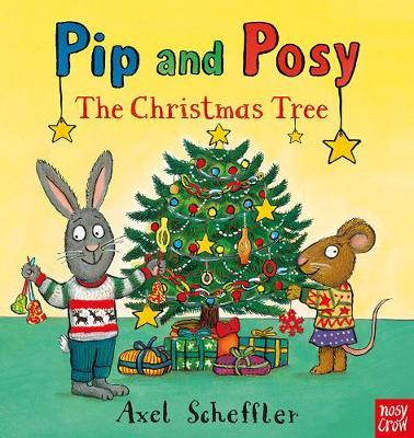 Pip and Posy: The Christmas Tree - Axel Scheffler