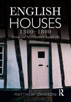 English Houses 1300-1800 - Matthew Johnson