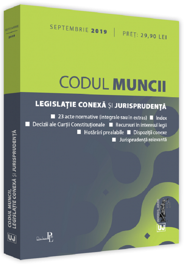 Codul muncii. Legislatie conexa si jurisprudenta septembrie 2019