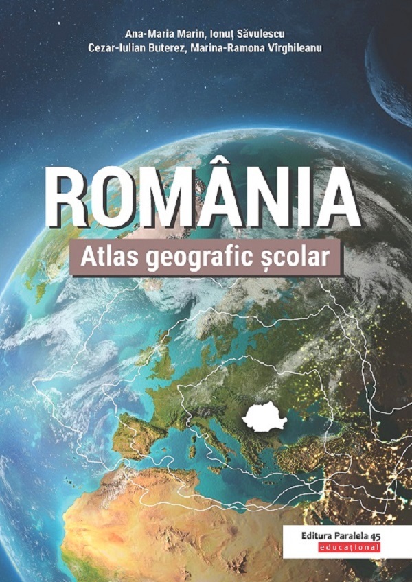 Romania. Atlas geografic scolar - Ana-Maria Marin, Ionut Savulescu