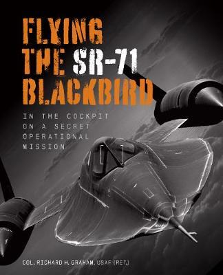 Flying the SR-71 Blackbird - Richard H Graham