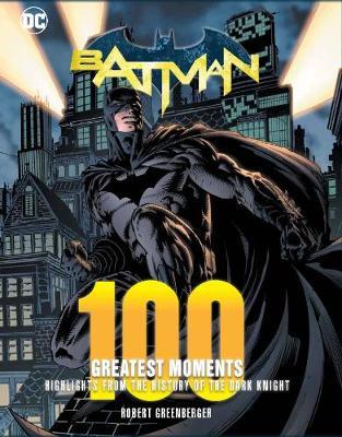 Batman: 100 Greatest Moments - Robert Greenberger