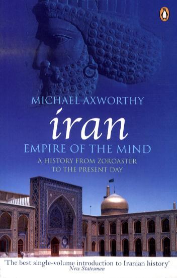 Iran: Empire of the Mind - Michael Axworthy