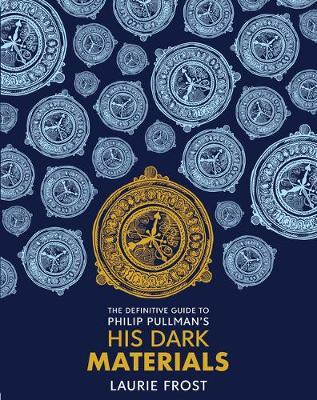 Definitive Guide to Philip Pullman's His Dark Materials: The - Laurie Frost