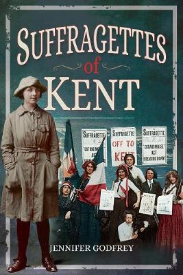 Suffragettes of Kent - Jennifer Godfrey