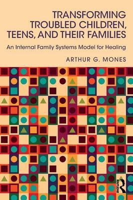 Transforming Troubled Children, Teens, and Their Families - Arthur G Mones