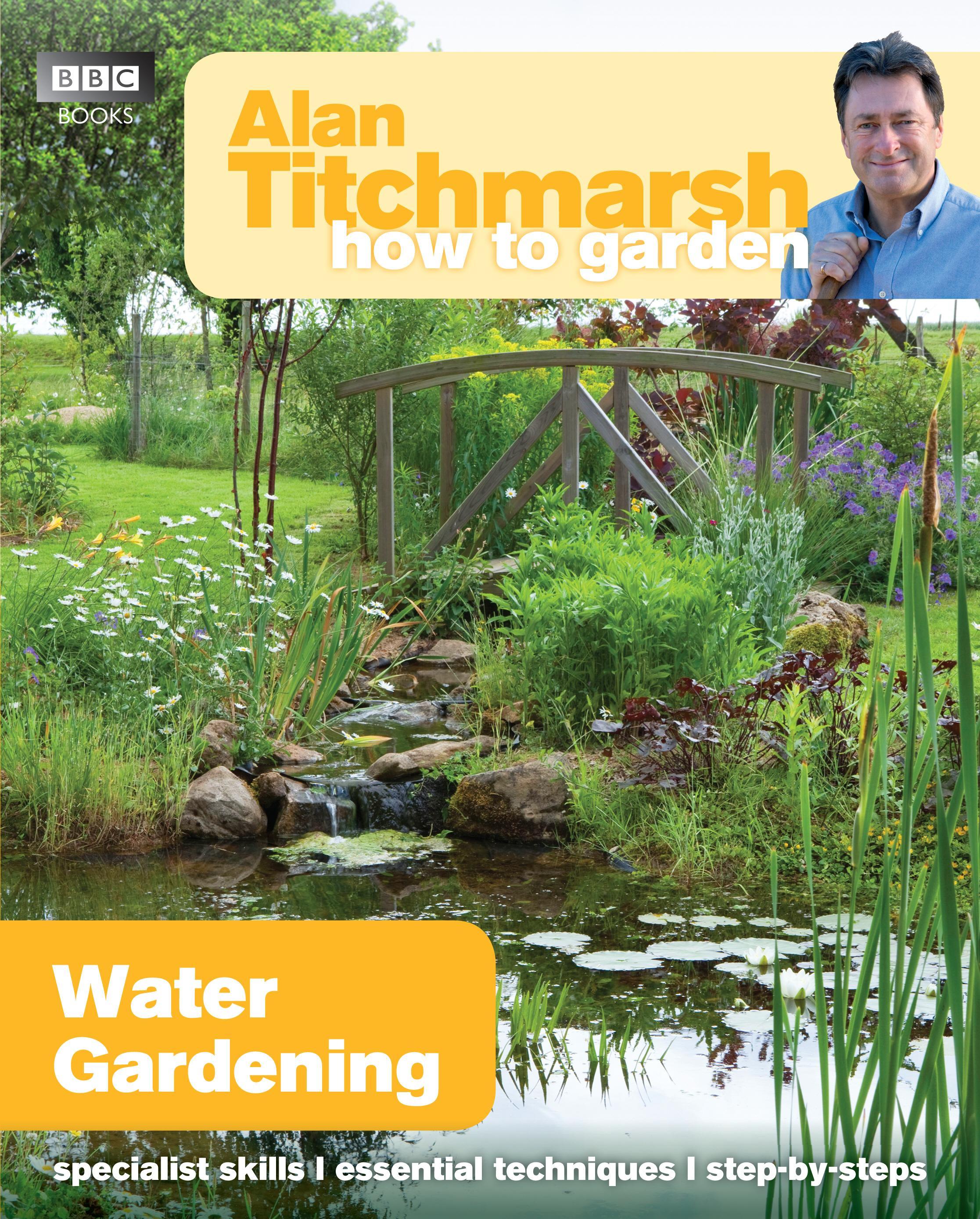 Alan Titchmarsh How to Garden: Water Gardening - Alan Titchmarsh