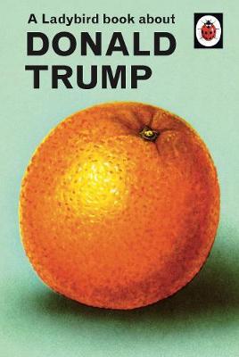 Ladybird Book About Donald Trump - Jason Hazeley