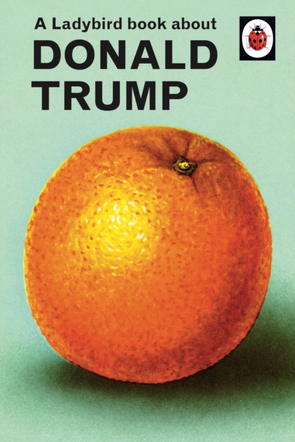 Ladybird Book About Donald Trump - Jason Hazeley