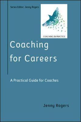Coaching for Careers: A Practical Guide for Coaches - Jenny Rogers