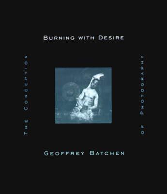 Burning with Desire - Geoffrey Batchen
