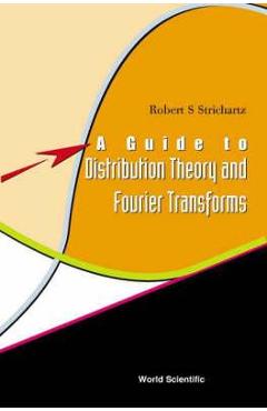 Coperta cărții 'Guide To Distribution Theory And Fourier Transforms, A - Robert S Strichartz'