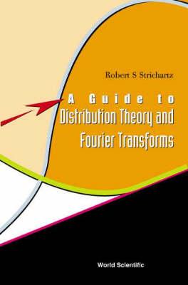 Guide To Distribution Theory And Fourier Transforms, A - Robert S Strichartz