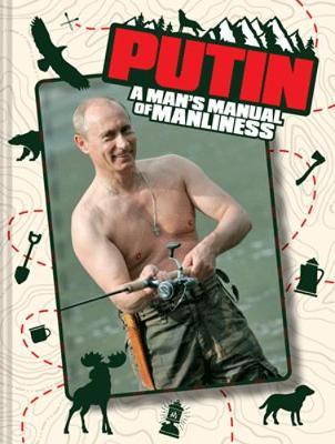Putin: A Man's Manual of Manliness - Jonathan Parkyn