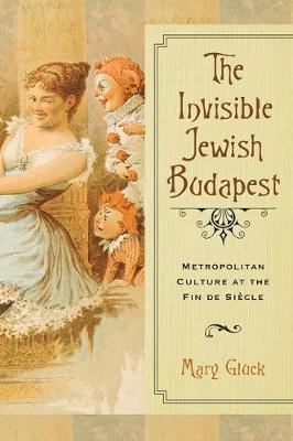 Invisible Jewish Budapest - Mary Gluck