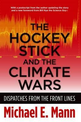 Hockey Stick and the Climate Wars - Michael E Mann