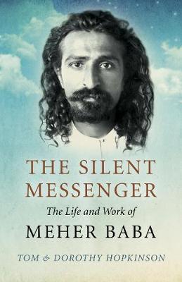 Silent Messenger: The Life and Work of Meher Baba - Tom Hopkinson