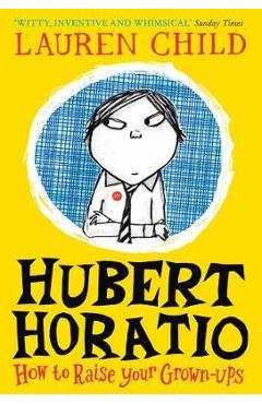 Poza produsului Hubert Horatio: How to Raise Your Grown-Ups - Lauren Child
