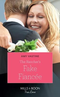 The Rancher's Fake Fiancee - Amy Vastine