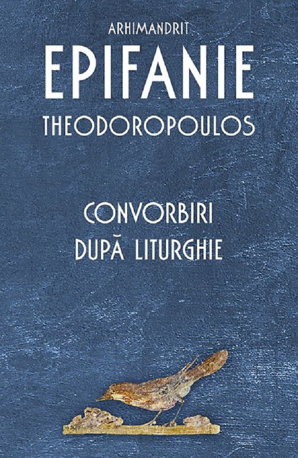 Convorbiri dupa Liturghie - Arhim. Epifanie Theodoropoulos