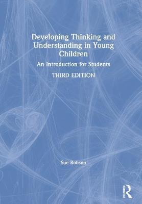 Developing Thinking and Understanding in Young Children - Sue Robson