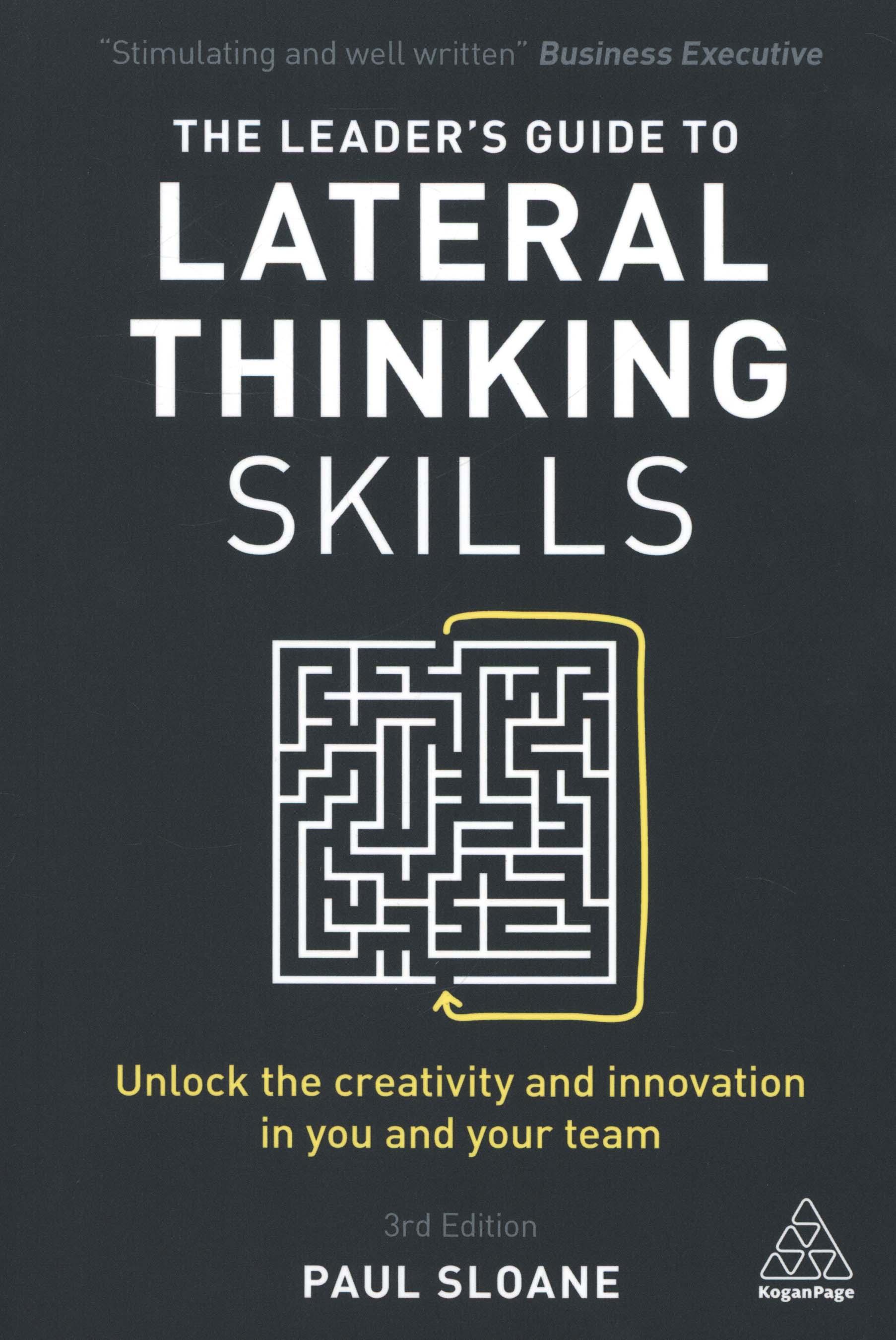 Leader's Guide to Lateral Thinking Skills - Paul Sloane